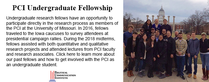 Undergraduate research fellows have an opportunity to participate directly in the research process as members of the PCI at the University of Missouri. In 2016, fellows traveled to the Iowa caucuses to survey attendees at presidential campaign rallies. During the 2018 midterms, fellows assisted with both quantitative and qualitative research projects and attended lectures from PCI faculty and research associates. Click here to learn more about our past fellows and how to get involved with the PCI as an undergraduate student. 